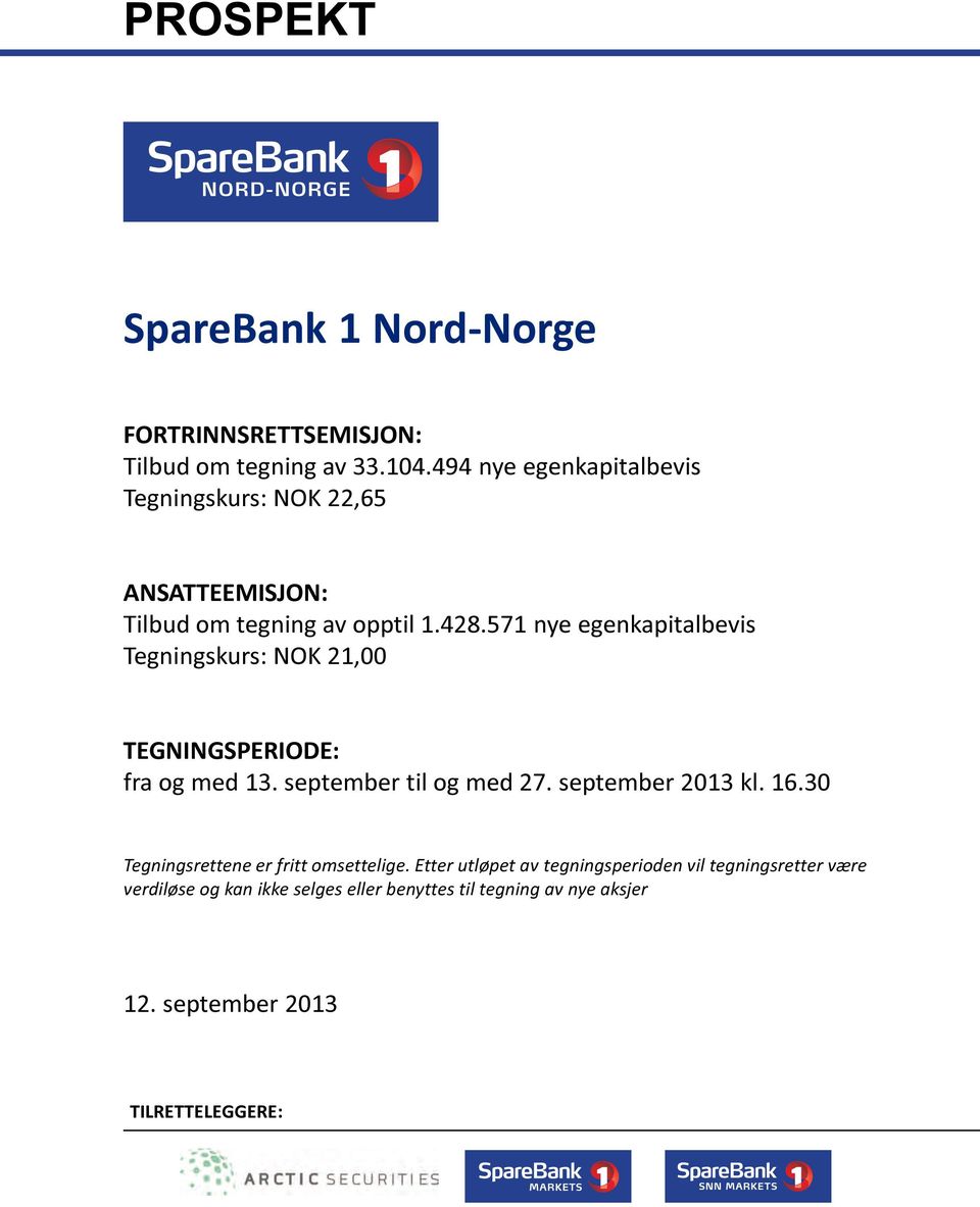571 nye egenkapitalbevis Tegningskurs: NOK 21,00 TEGNINGSPERIODE: fra og med 13. september til og med 27. september 2013 kl. 16.