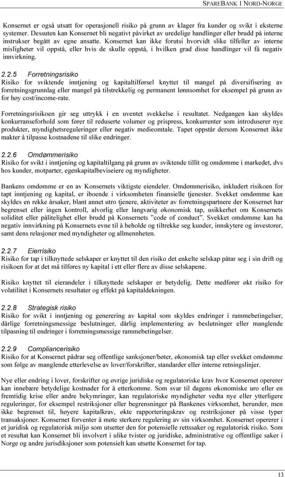 Konsernet kan ikke forutsi hvorvidt slike tilfeller av interne misligheter vil oppstå, eller hvis de skulle oppstå, i hvilken grad disse handlinger vil få negativ innvirkning. 2.