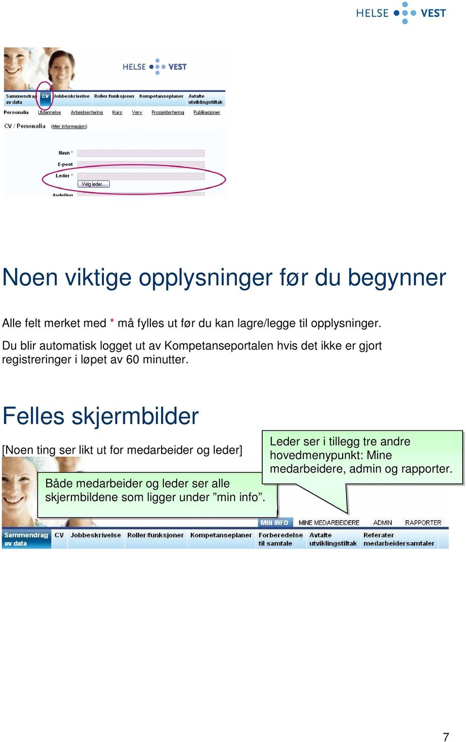 Du blir automatisk logget ut av Kompetanseportalen hvis det ikke er gjort registreringer i løpet av 60 minutter.