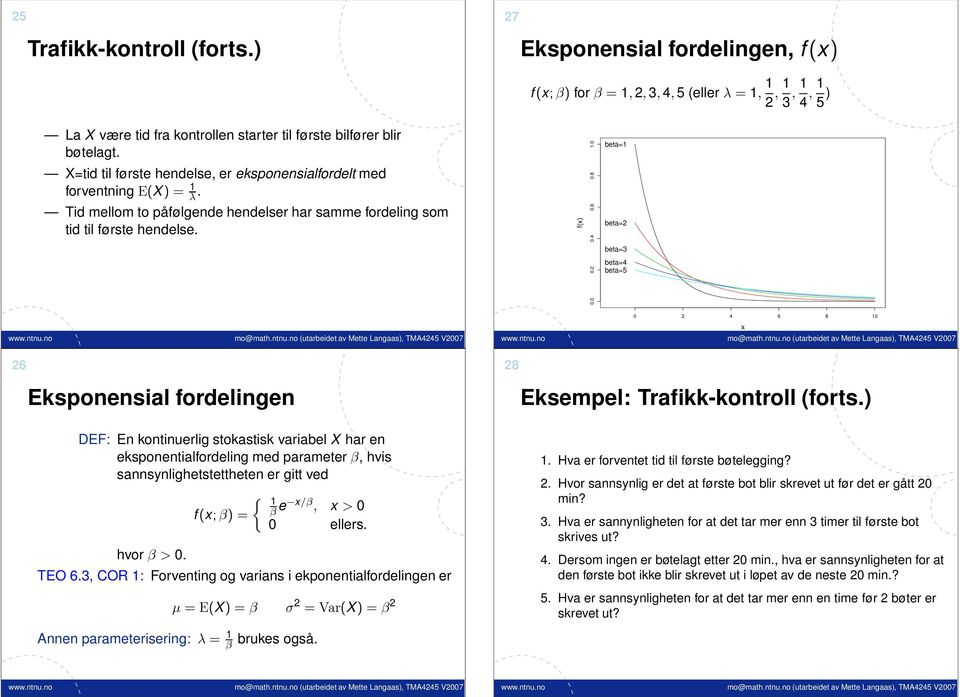 0 beta= beta=2 beta=3 beta=4 beta=5 0 2 4 6 8 0 26 28 Eksponensial fordelingen Eksempel: Trafikk-kontroll (forts.