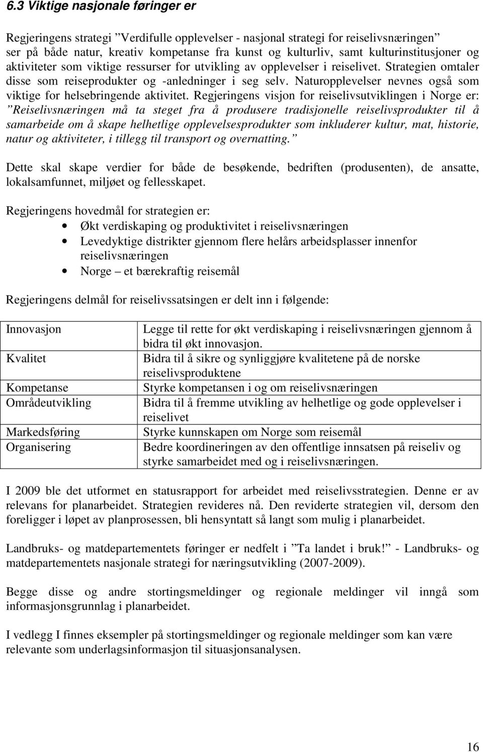 Naturopplevelser nevnes også som viktige for helsebringende aktivitet.