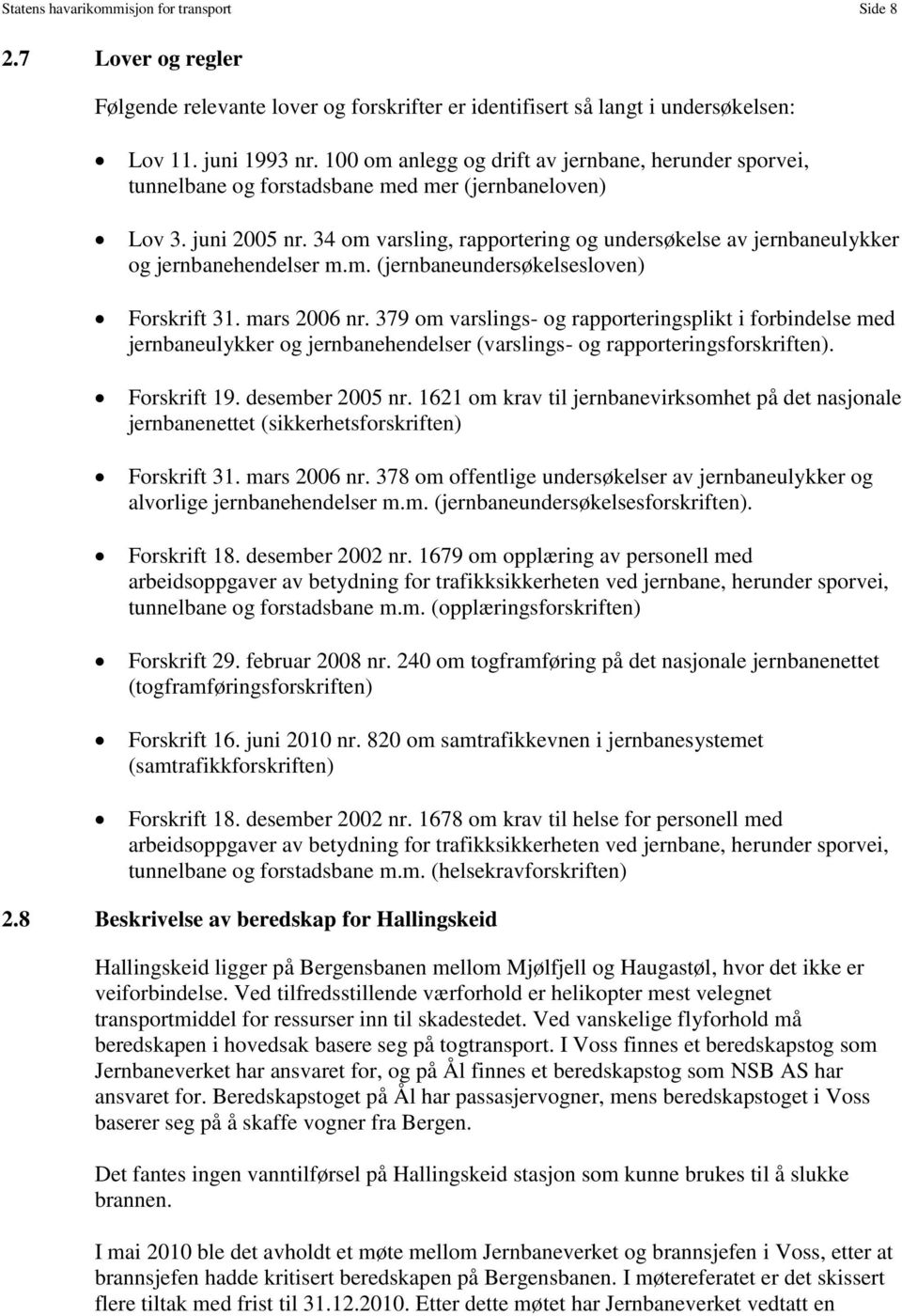 34 om varsling, rapportering og undersøkelse av jernbaneulykker og jernbanehendelser m.m. (jernbaneundersøkelsesloven) Forskrift 31. mars 2006 nr.