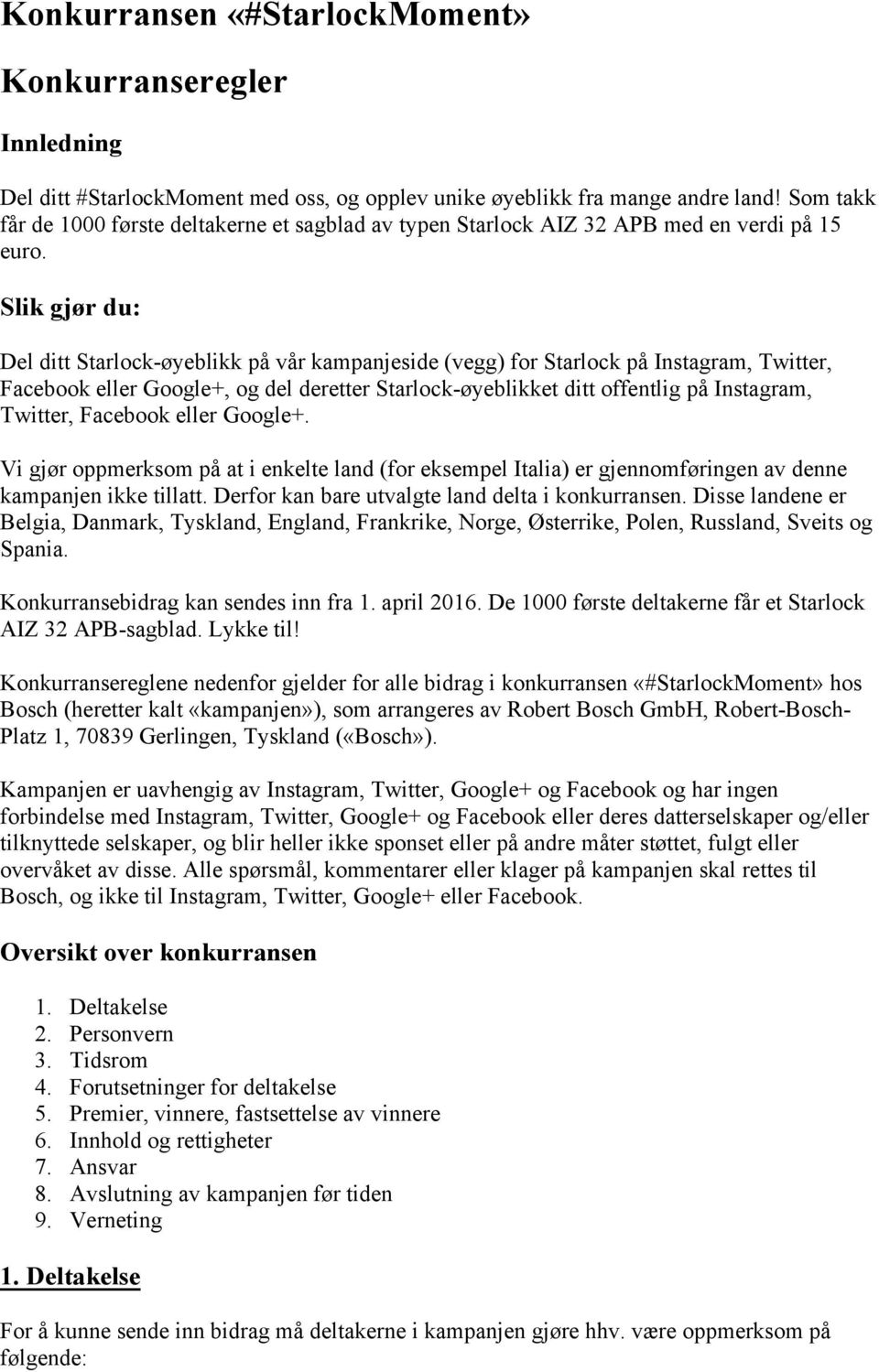 Slik gjør du: Del ditt Starlock-øyeblikk på vår kampanjeside (vegg) for Starlock på Instagram, Twitter, Facebook eller Google+, og del deretter Starlock-øyeblikket ditt offentlig på Instagram,