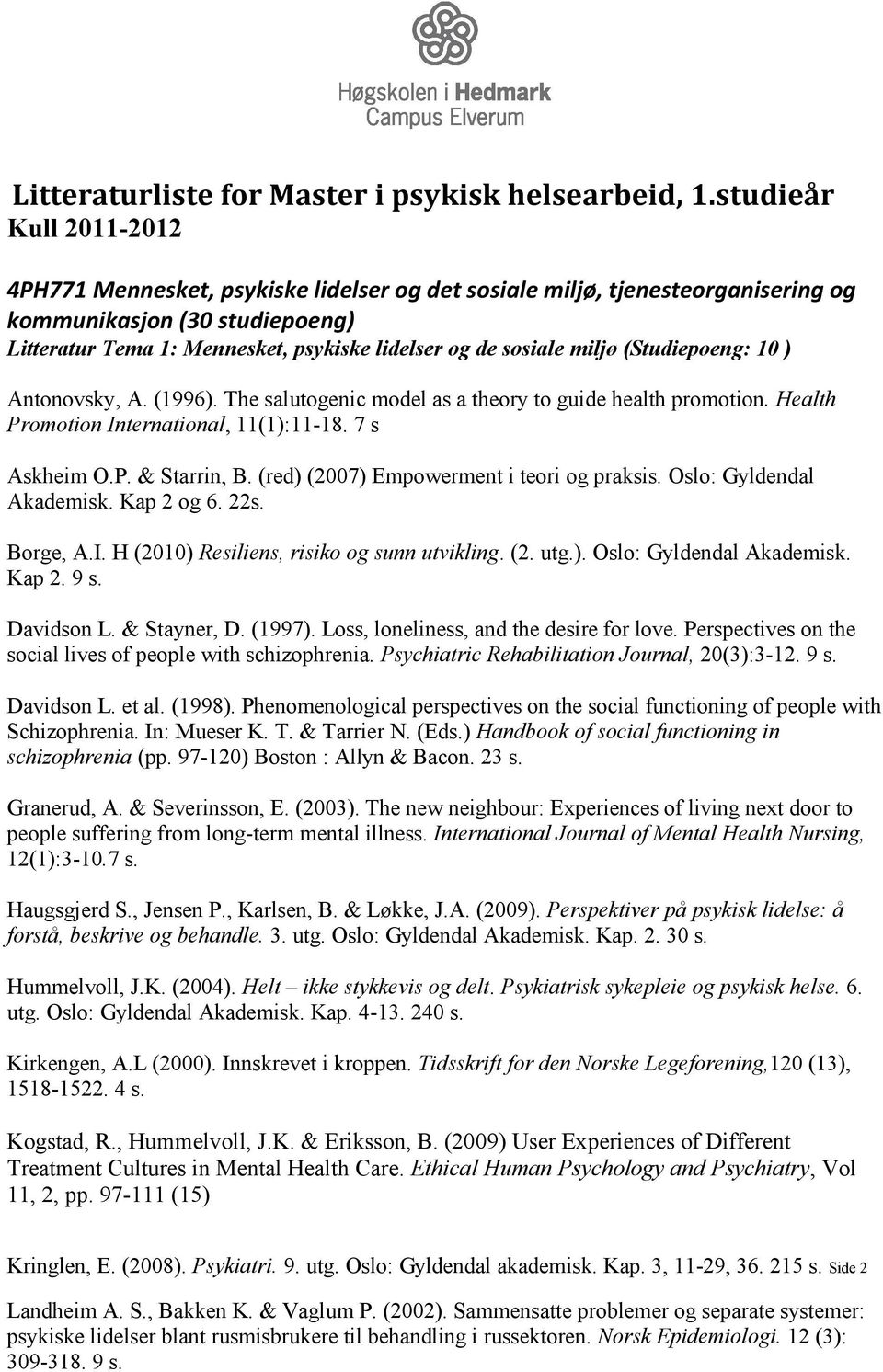 miljø (Studiepoeng: 10 ) Antonovsky, A. (1996). The salutogenic model as a theory to guide health promotion. Health Promotion International, 11(1):11-18. 7 s Askheim O.P. & Starrin, B.