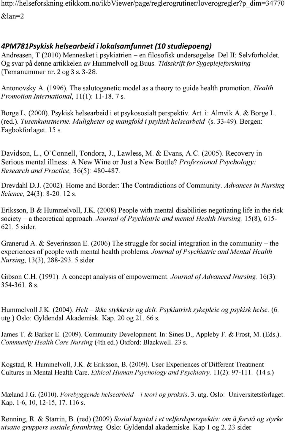 Og svar på denne artikkelen av Hummelvoll og Buus. Tidsskrift for Sygeplejeforskning (Temanummer nr. 2 og 3 s. 3-28. Antonovsky A. (1996).