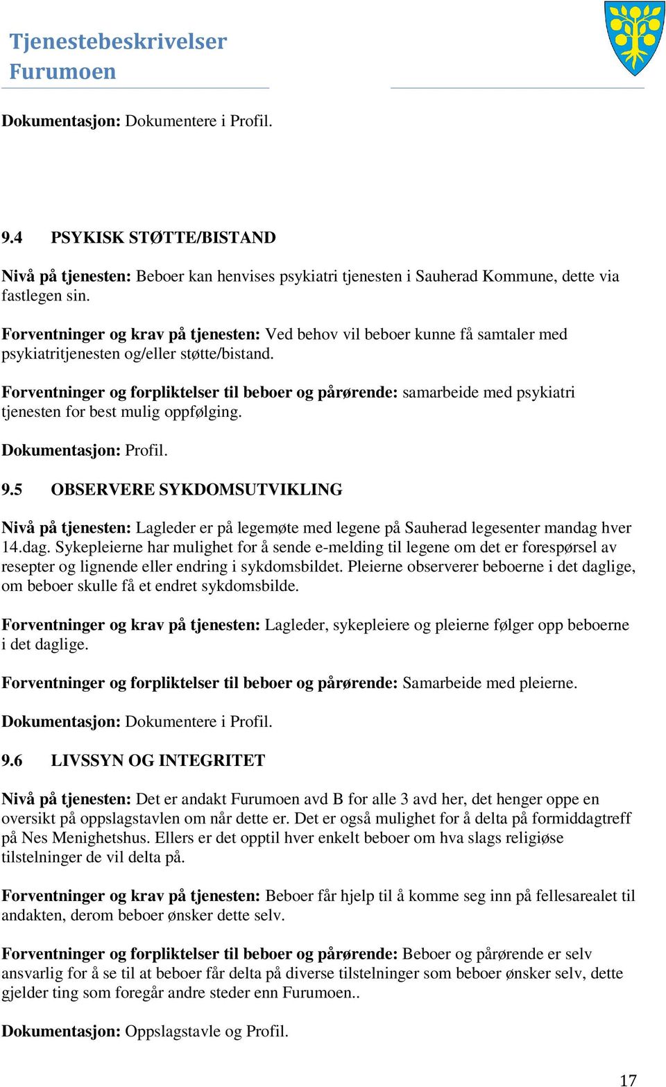 Forventninger og forpliktelser til beboer og pårørende: samarbeide med psykiatri tjenesten for best mulig oppfølging. Dokumentasjon: Profil. 9.