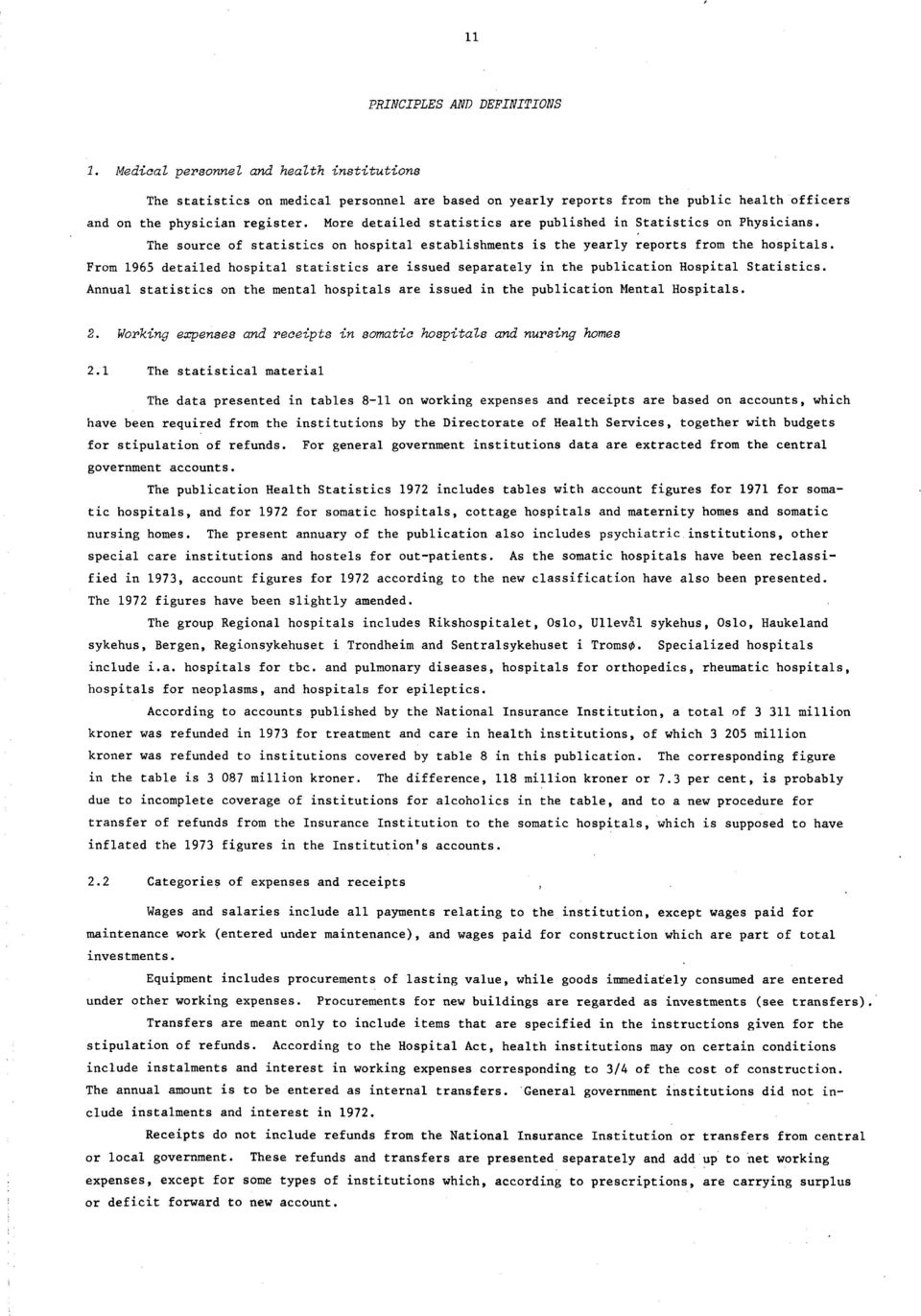 From 965 detailed hospital statistics are issued separately in the publication Hospital Statistics. Annual statistics on the mental hospitals are issued in the publication Mental Hospitals.