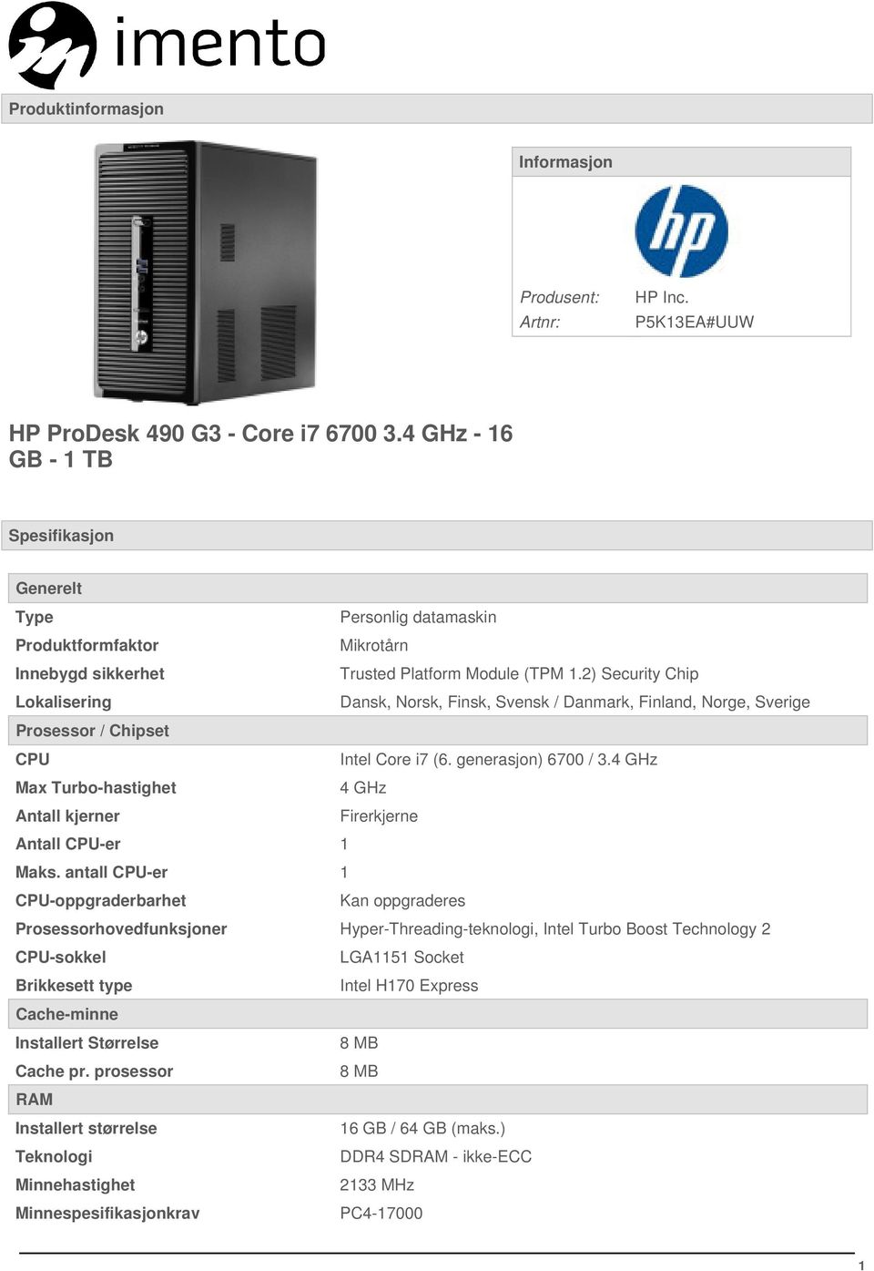 2) Security Chip Lokalisering Dansk, Norsk, Finsk, Svensk / Danmark, Finland, Norge, Sverige Prosessor / Chipset CPU Intel Core i7 (6. generasjon) 6700 / 3.