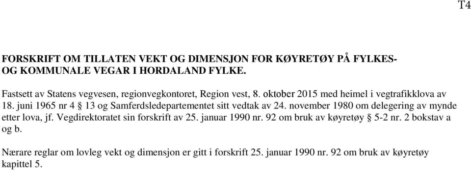 juni 1965 nr 4 13 og Samferdsledepartementet sitt vedtak av 24. november 1980 om delegering av mynde etter lova, jf.