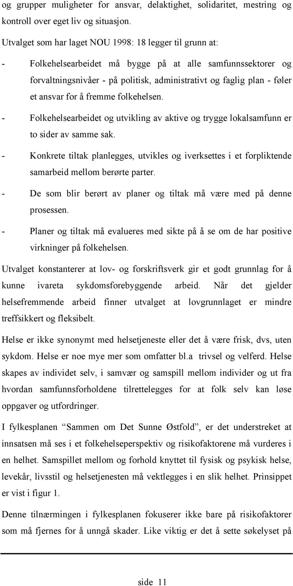 for å fremme folkehelsen. - Folkehelsearbeidet og utvikling av aktive og trygge lokalsamfunn er to sider av samme sak.