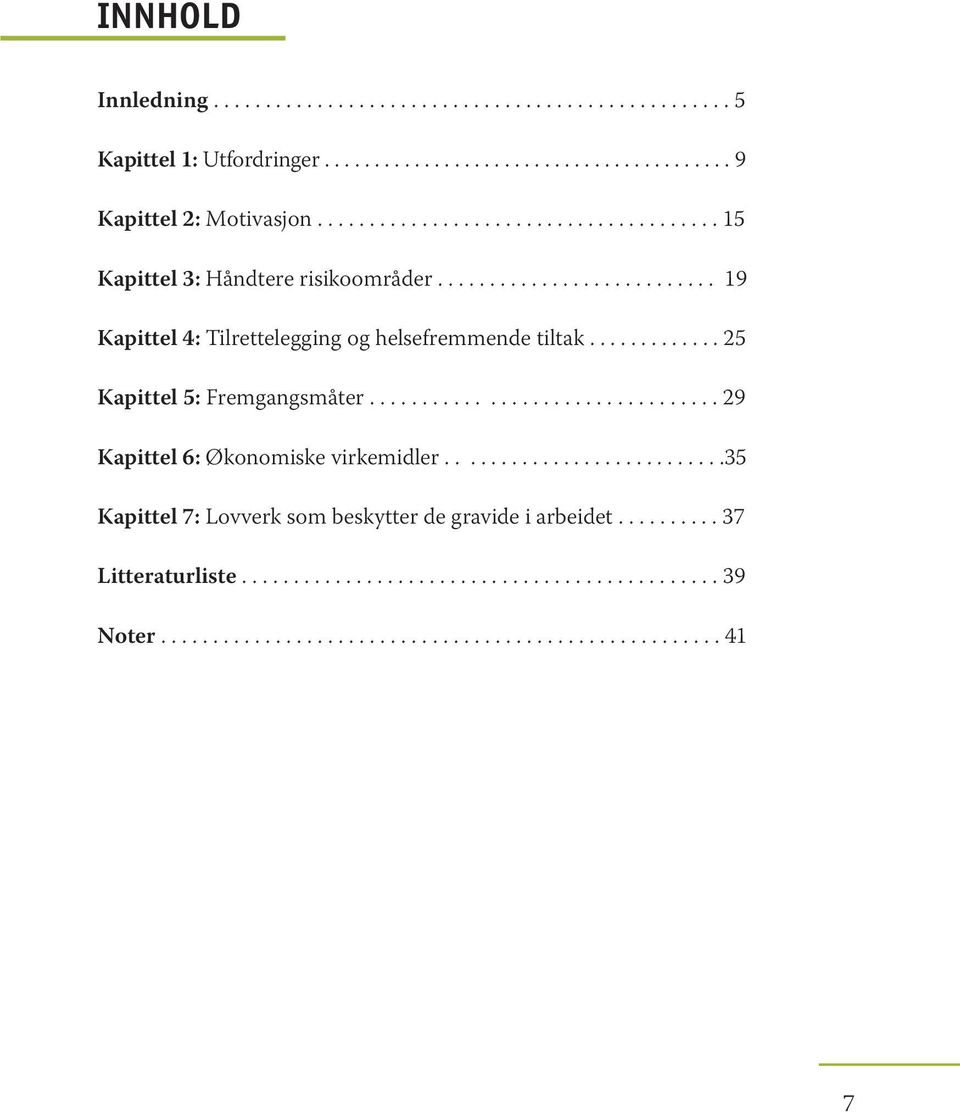 ............ 25 Kapittel 5: Fremgangsmåter................................. 29 Kapittel 6: Økonomiske virkemidler.