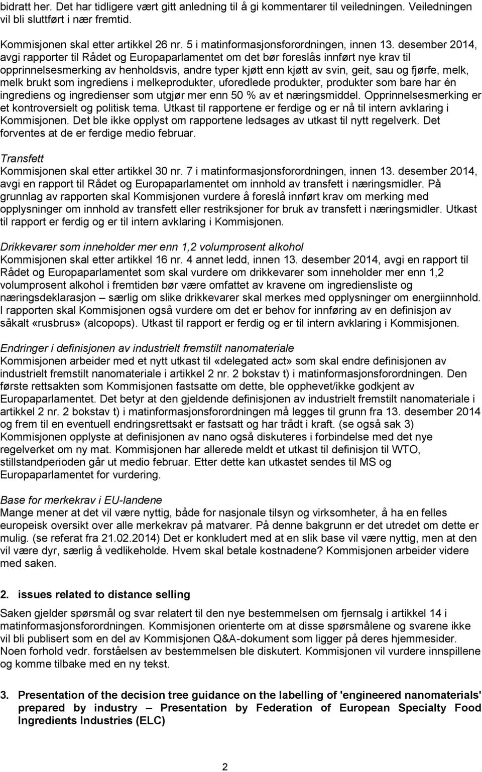 desember 2014, avgi rapporter til Rådet og Europaparlamentet om det bør foreslås innført nye krav til opprinnelsesmerking av henholdsvis, andre typer kjøtt enn kjøtt av svin, geit, sau og fjørfe,