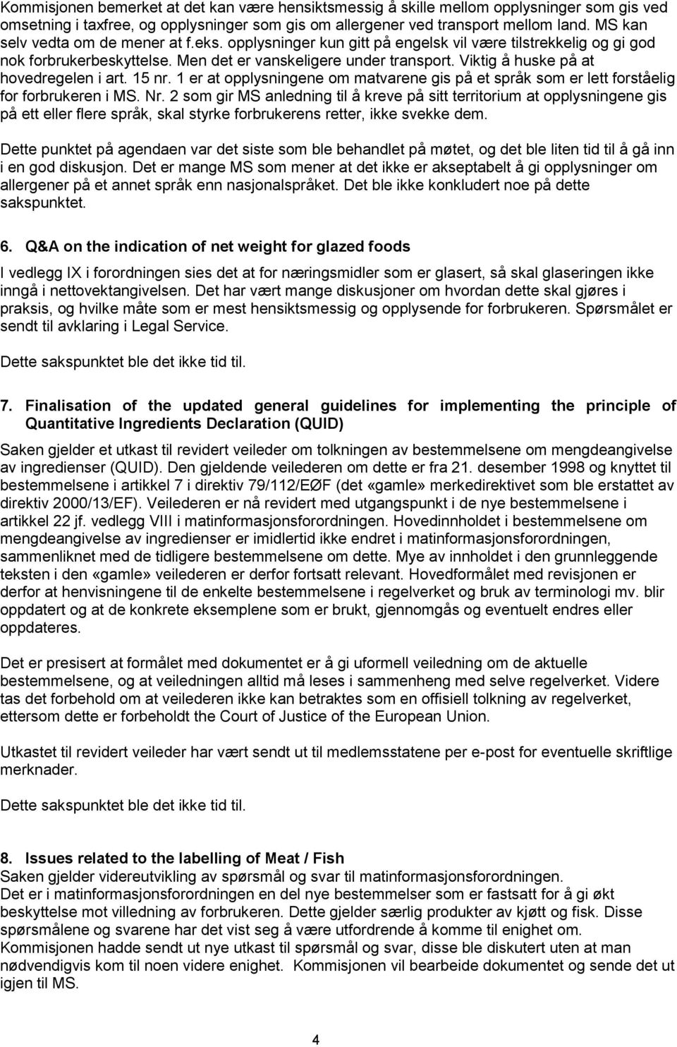 Viktig å huske på at hovedregelen i art. 15 nr. 1 er at opplysningene om matvarene gis på et språk som er lett forståelig for forbrukeren i MS. Nr.