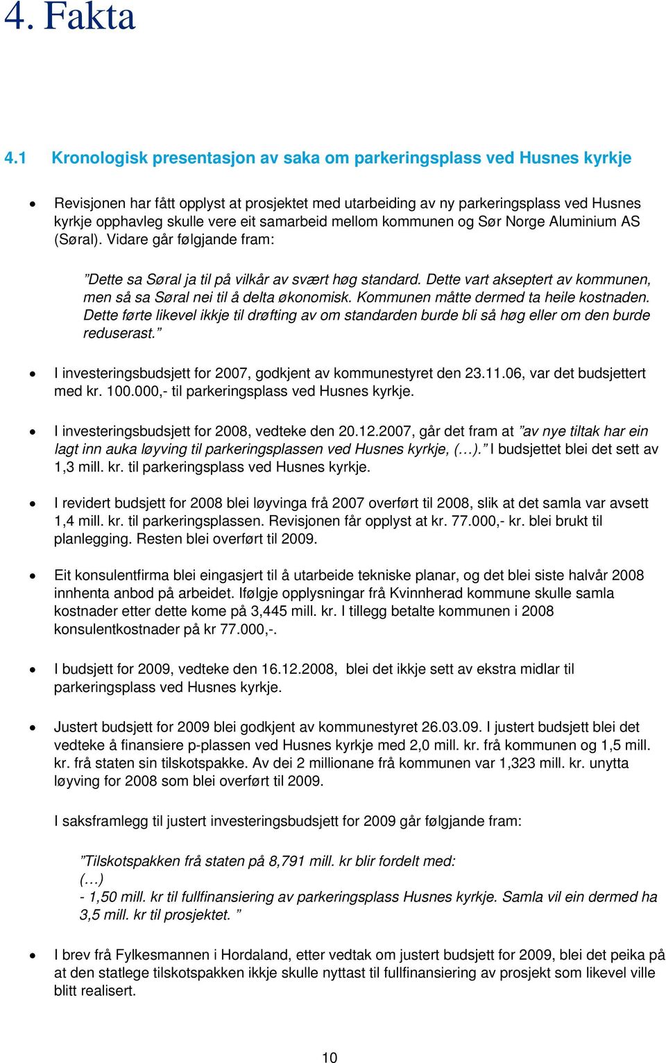 samarbeid mellom kommunen og Sør Norge Aluminium AS (Søral). Vidare går følgjande fram: Dette sa Søral ja til på vilkår av svært høg standard.