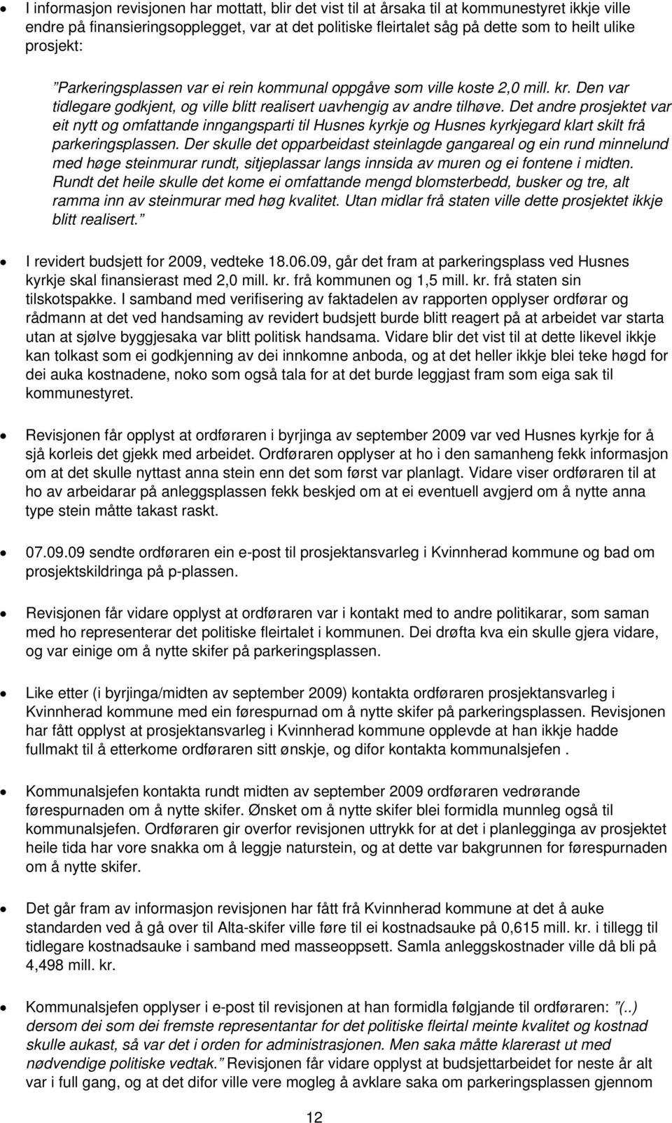 Det andre prosjektet var eit nytt og omfattande inngangsparti til Husnes kyrkje og Husnes kyrkjegard klart skilt frå parkeringsplassen.