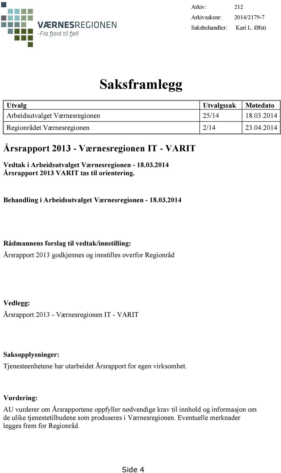 2014 Årsrapport 2013 VARIT tas til orientering. Behandling i Arbeidsutvalget Værnesregionen - 18.03.