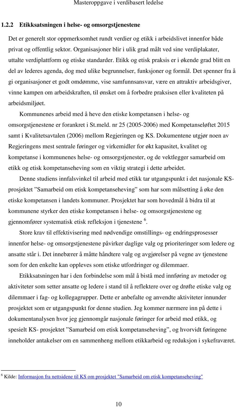 Etikk og etisk praksis er i økende grad blitt en del av lederes agenda, dog med ulike begrunnelser, funksjoner og formål.