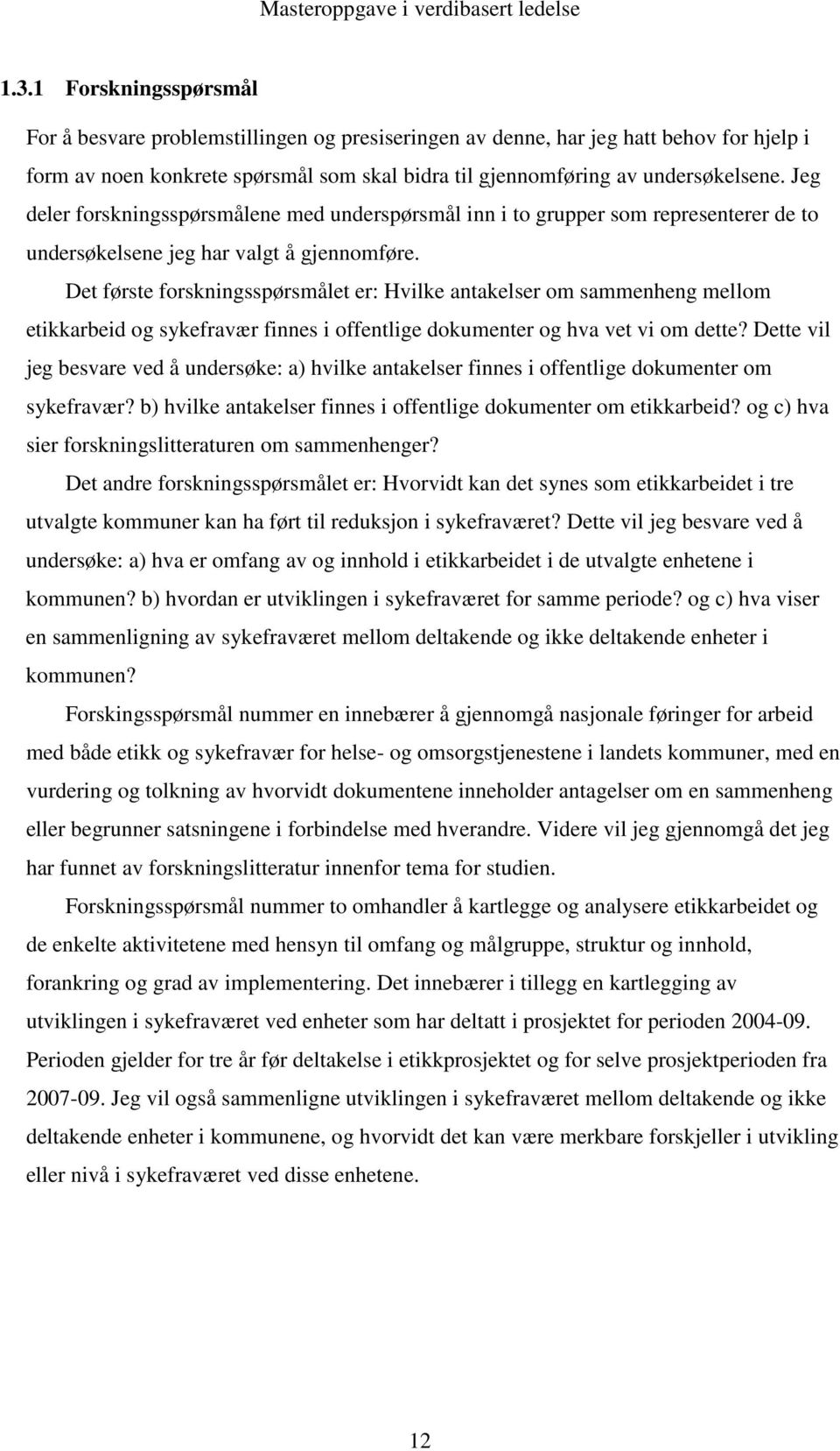 Det første forskningsspørsmålet er: Hvilke antakelser om sammenheng mellom etikkarbeid og sykefravær finnes i offentlige dokumenter og hva vet vi om dette?