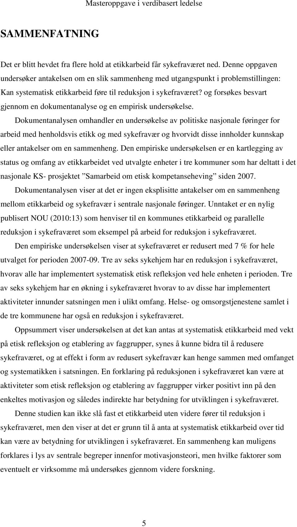 og forsøkes besvart gjennom en dokumentanalyse og en empirisk undersøkelse.