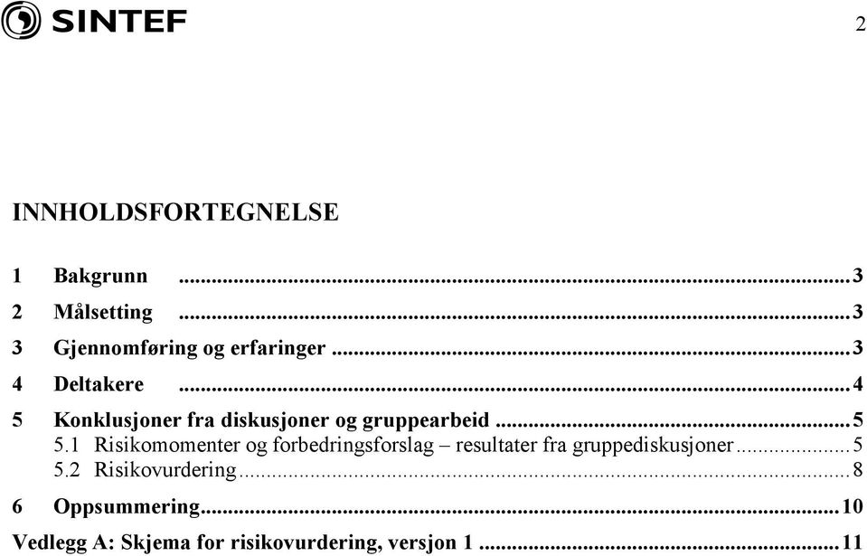 1 Risikomomenter og forbedringsforslag resultater fra gruppediskusjoner... 5 5.