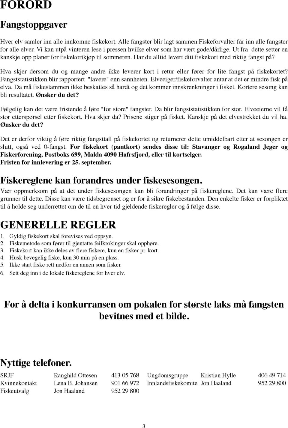 Har du alltid levert ditt fiskekort med riktig fangst på? Hva skjer dersom du og mange andre ikke leverer kort i retur eller fører for lite fangst på fiskekortet?