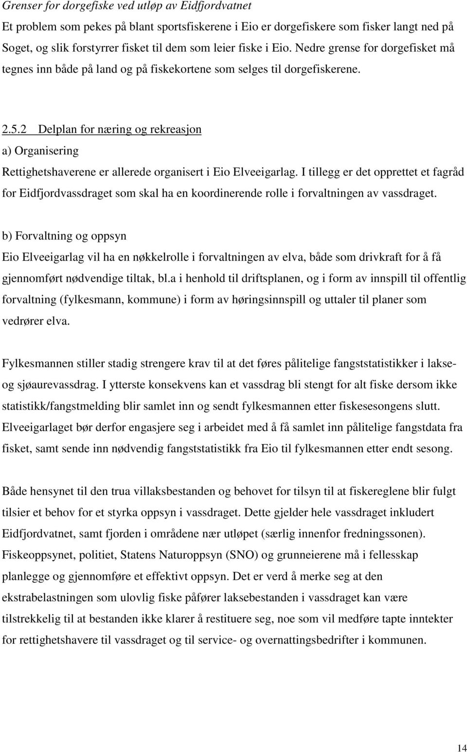 2 Delplan for næring og rekreasjon a) Organisering Rettighetshaverene er allerede organisert i Eio Elveeigarlag.