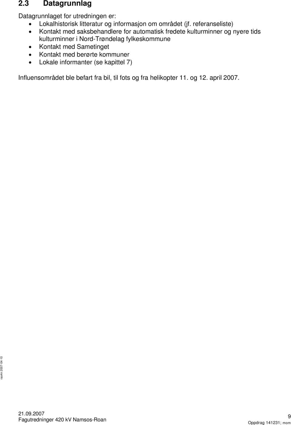 Nord-Trøndelag fylkeskommune Kontakt med Sametinget Kontakt med berørte kommuner Lokale informanter (se