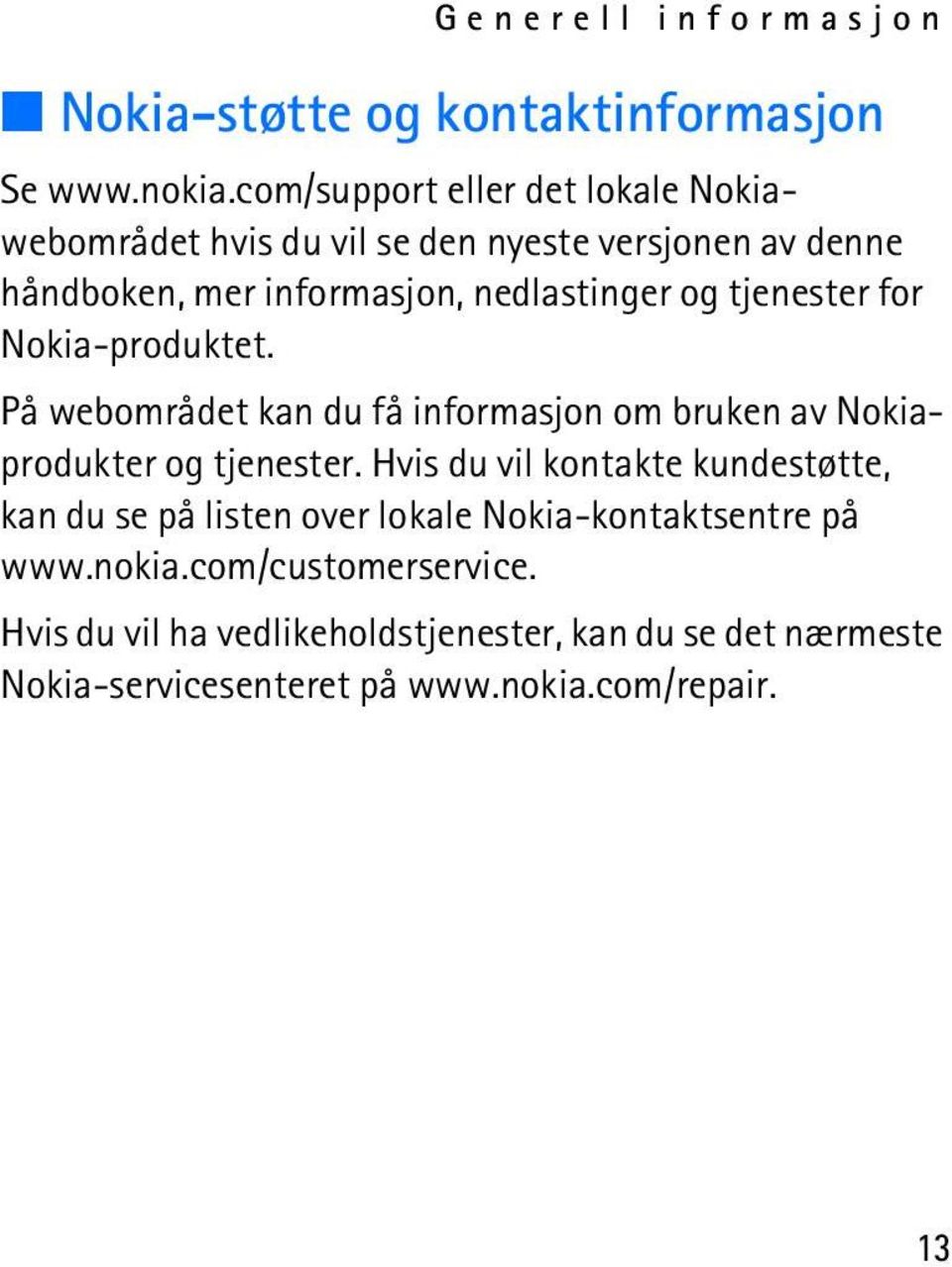 tjenester for Nokia-produktet. På webområdet kan du få informasjon om bruken av Nokiaprodukter og tjenester.