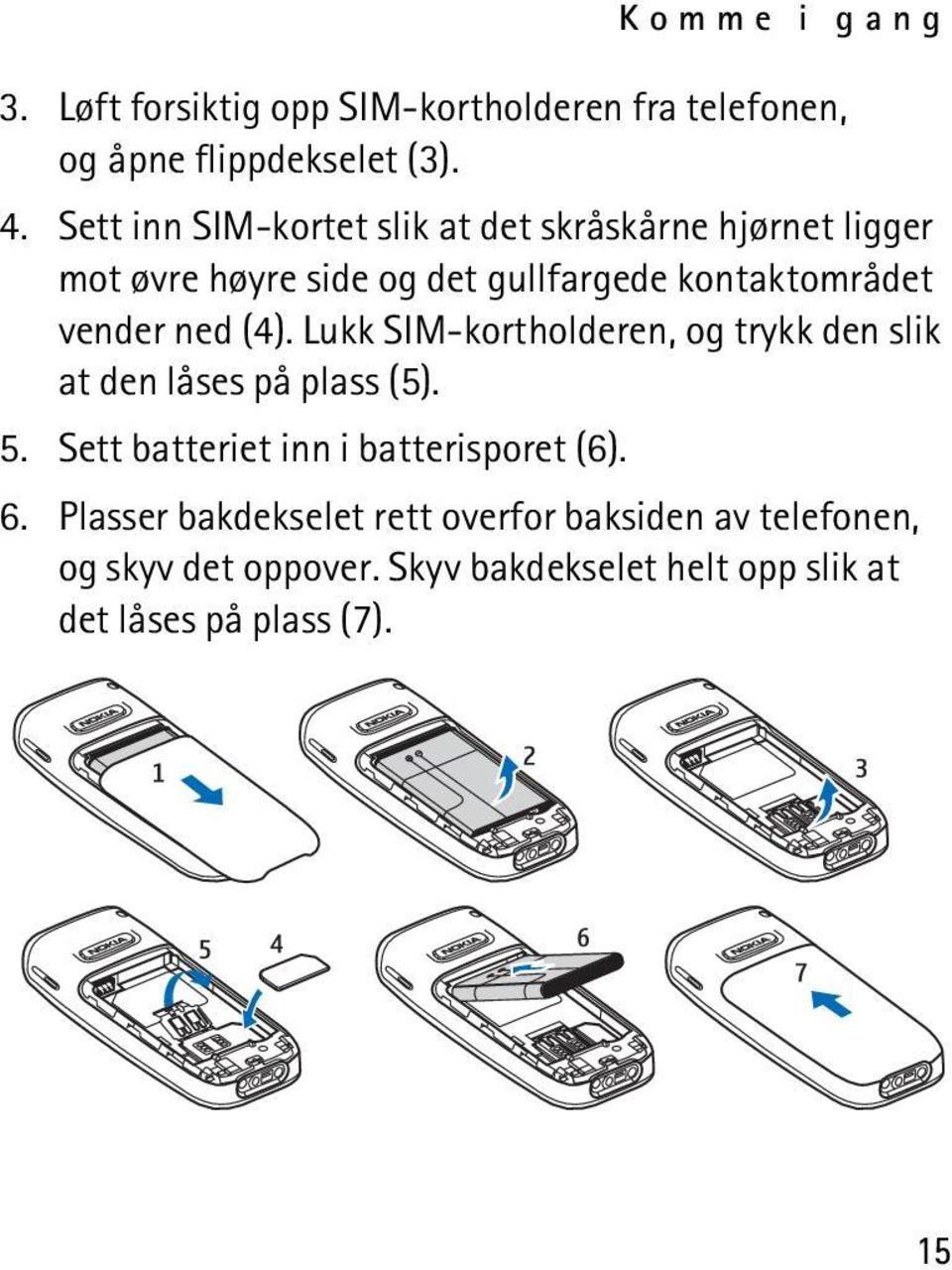 ned (4). Lukk SIM-kortholderen, og trykk den slik at den låses på plass (5). 5. Sett batteriet inn i batterisporet (6).