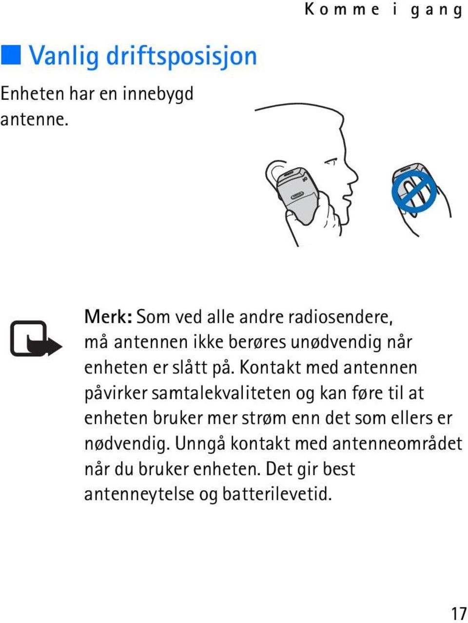 Kontakt med antennen påvirker samtalekvaliteten og kan føre til at enheten bruker mer strøm enn det