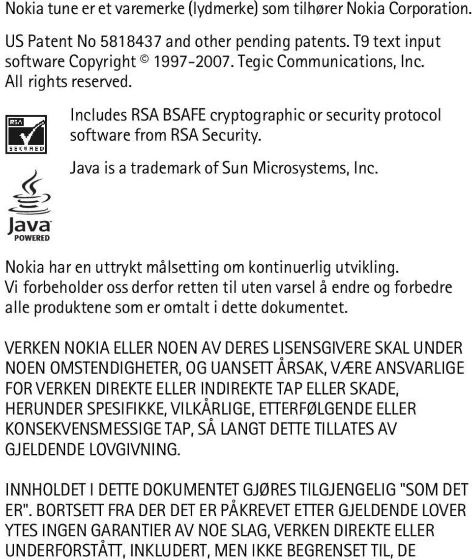 Nokia har en uttrykt målsetting om kontinuerlig utvikling. Vi forbeholder oss derfor retten til uten varsel å endre og forbedre alle produktene som er omtalt i dette dokumentet.