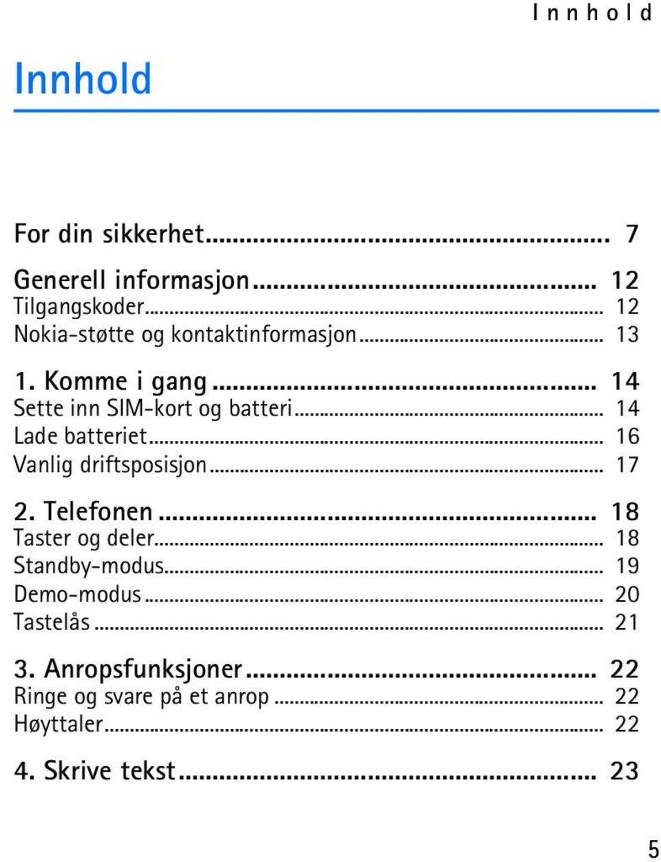 .. 14 Lade batteriet... 16 Vanlig driftsposisjon... 17 2. Telefonen... 18 Taster og deler.