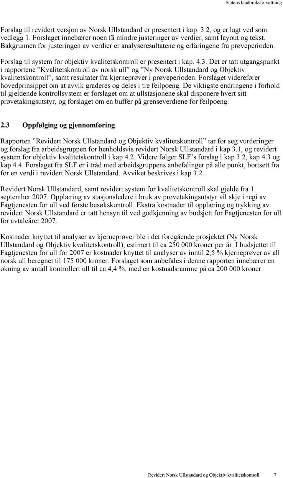 Forslag til system for objektiv kvalitetskontroll er presentert i kap. 4.3.