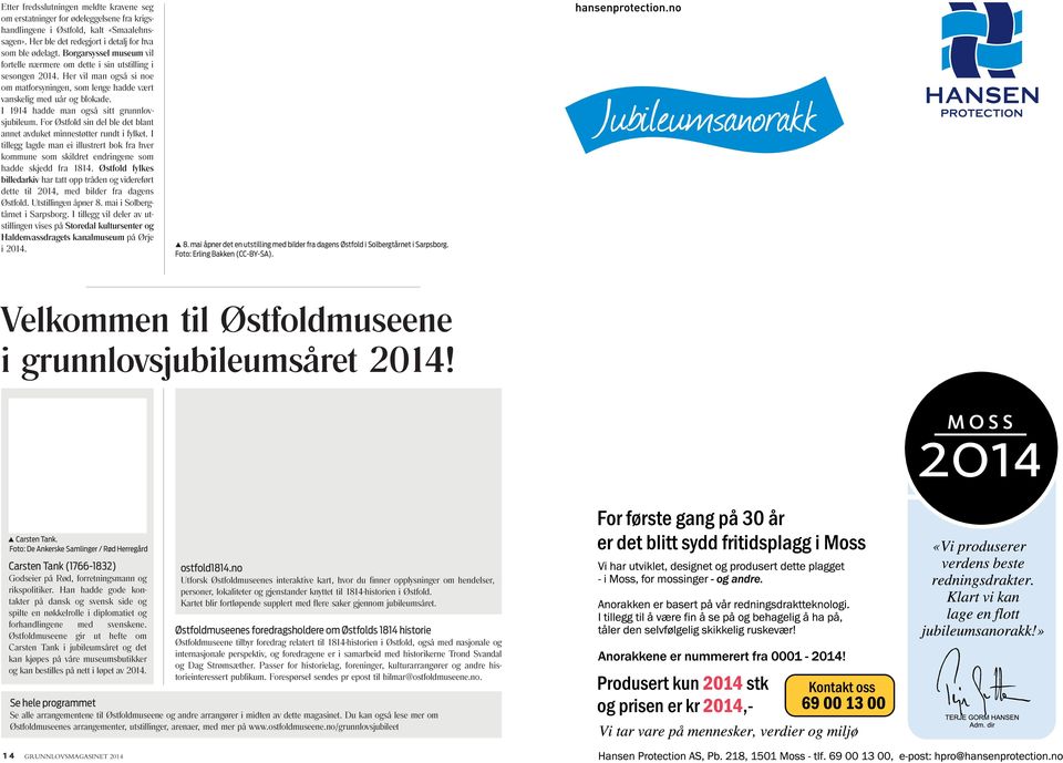 I 1914 hadde man også sitt grunnlovsjubileum. For Østfold sin del ble det blant annet avduket minnestøtter rundt i fylket.