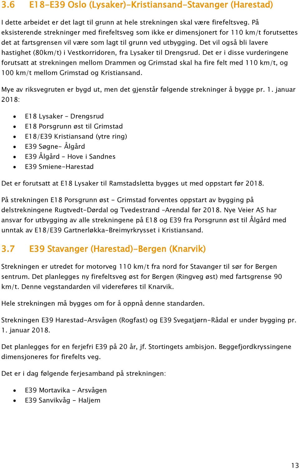 Det vil også bli lavere hastighet (80km/t) i Vestkorridoren, fra Lysaker til Drengsrud.