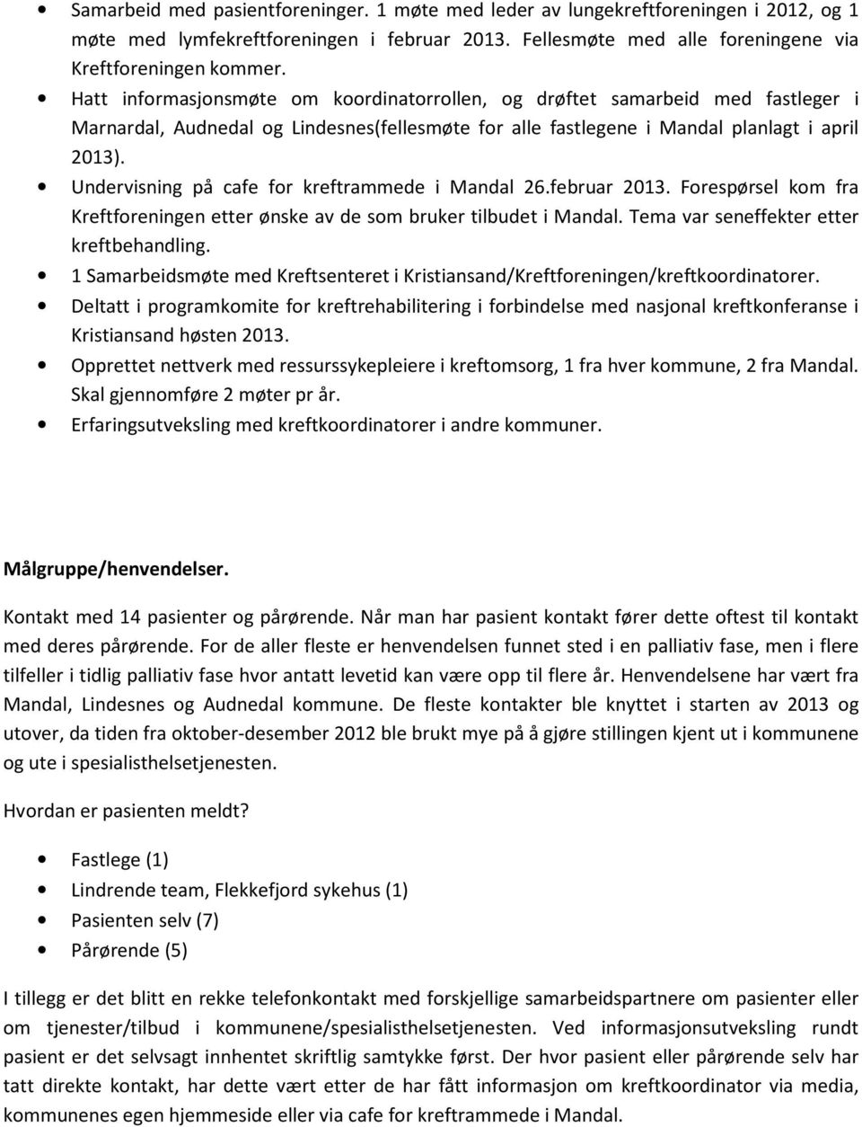 Undervisning på cafe for kreftrammede i Mandal 26.februar 2013. Forespørsel kom fra Kreftforeningen etter ønske av de som bruker tilbudet i Mandal. Tema var seneffekter etter kreftbehandling.