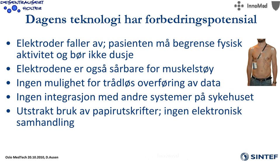 muskelstøy Ingen mulighet for trådløs overføring av data Ingen integrasjon med