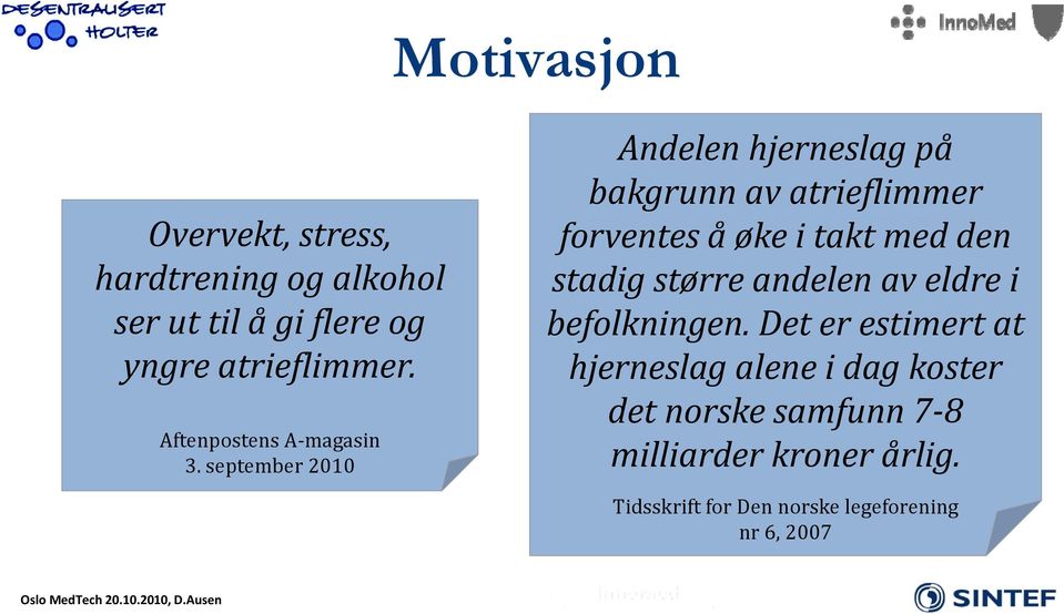 september 2010 Andelen hjerneslag på bakgrunn av atrieflimmer forventes å øke i takt med den stadig