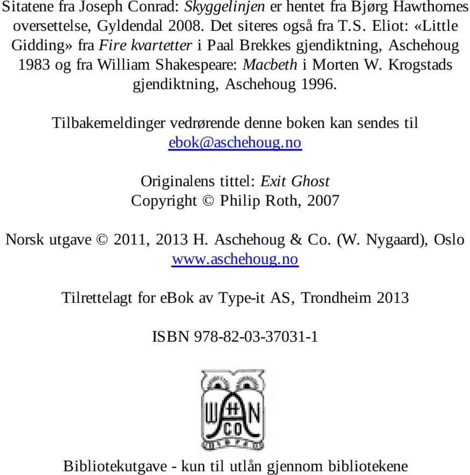 no Originalens tittel: Exit Ghost Copyright Philip Roth, 2007 Norsk utgave 2011, 2013 H. Aschehoug & Co. (W. Nygaard), Oslo www.aschehoug.