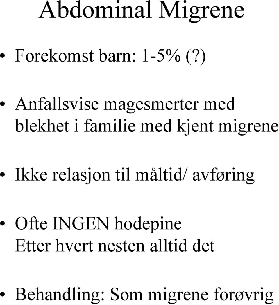 kjent migrene Ikke relasjon til måltid/ avføring Ofte