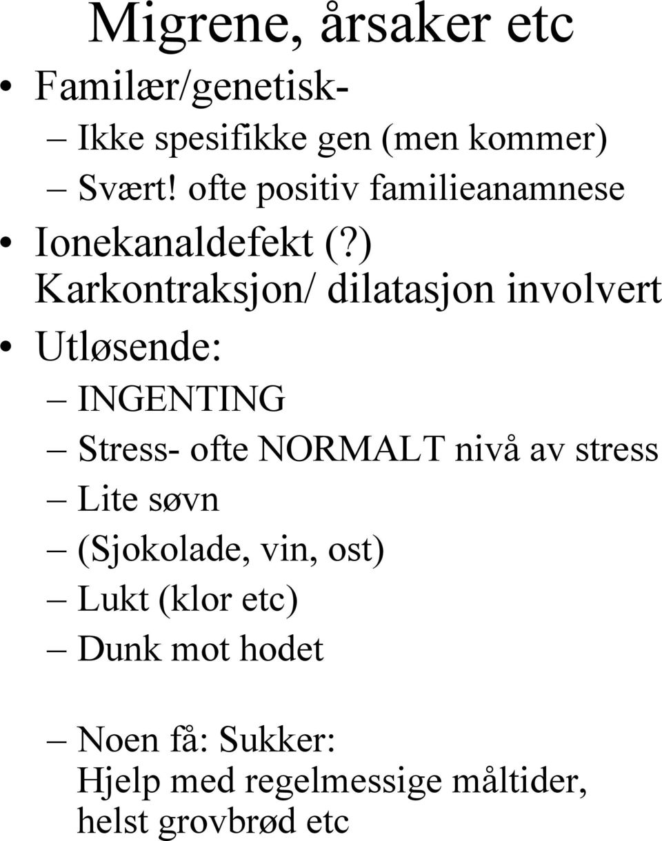 ) Karkontraksjon/ dilatasjon involvert Utløsende: INGENTING Stress- ofte NORMALT nivå av