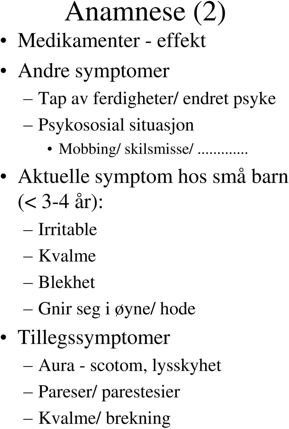 .. Aktuelle symptom hos små barn (< 3-4 år): Irritable Kvalme Blekhet Gnir