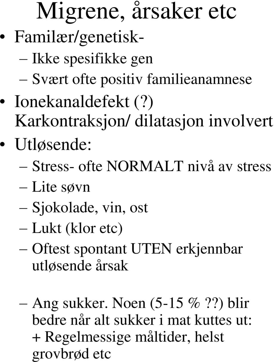 ) Karkontraksjon/ dilatasjon involvert Utløsende: Stress- ofte NORMALT nivå av stress Lite søvn