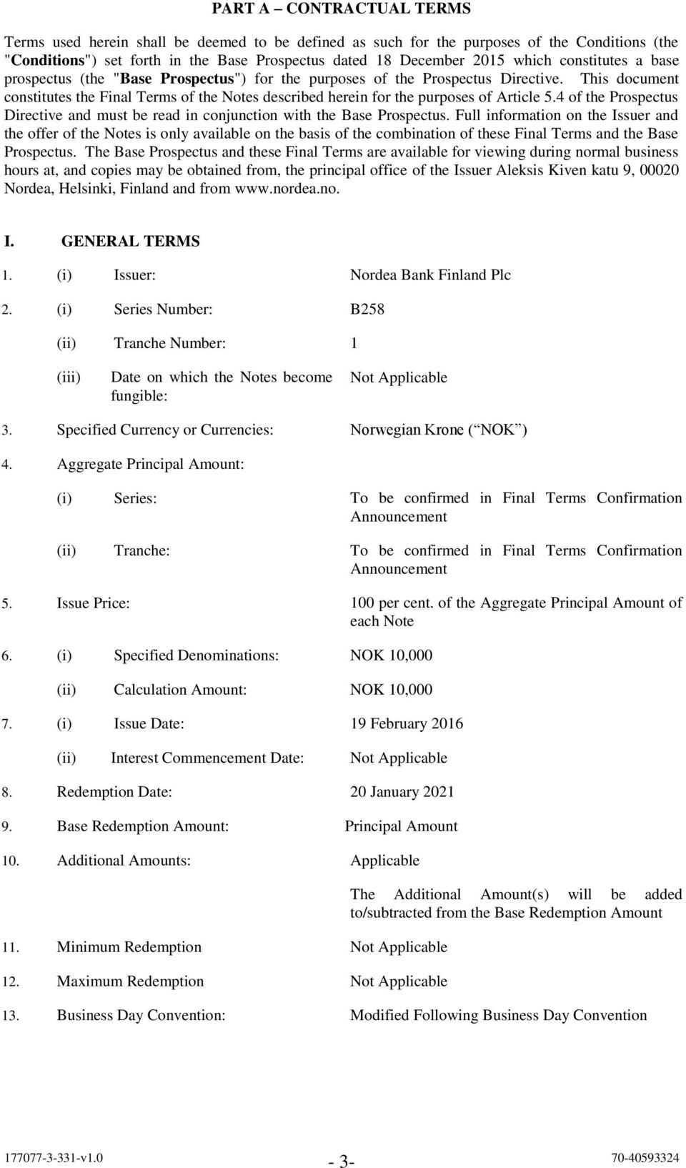 This document constitutes the Final Terms of the Notes described herein for the purposes of Article 5.4 of the Prospectus Directive and must be read in conjunction with the Base Prospectus.