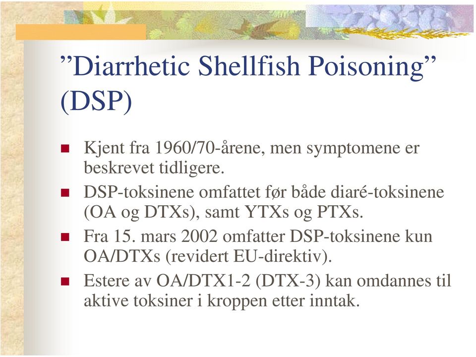 DSP-toksinene omfattet før både diaré-toksinene (OA og DTXs), samt YTXs og PTXs.