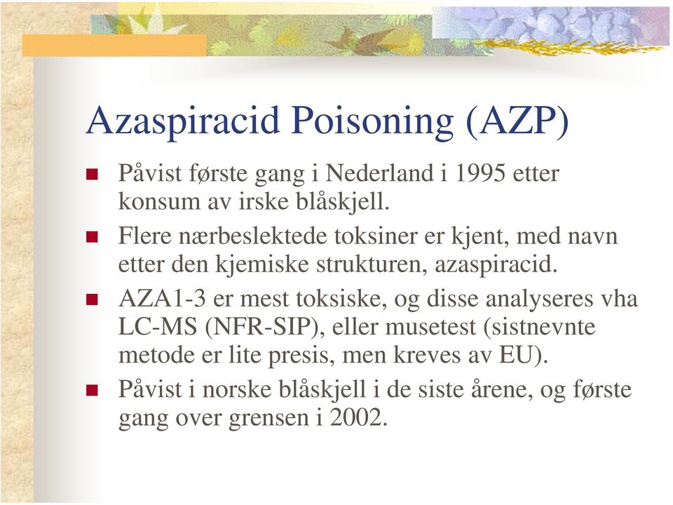 AZA1-3 er mest toksiske, og disse analyseres vha LC-MS (NFR-SIP), eller musetest (sistnevnte metode