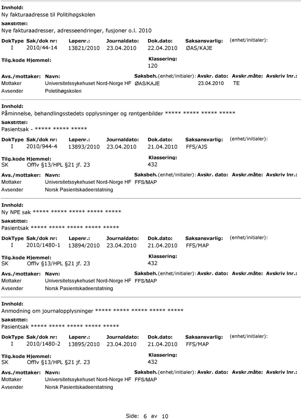 Påminnelse, behandlingsstedets opplysninger og røntgenbilder ***** ***** ***** ***** Pasientsak - ***** ***** ***** 2010/944-4 13893/2010 Mottaker niversitetssykehuset Nord-Norge HF