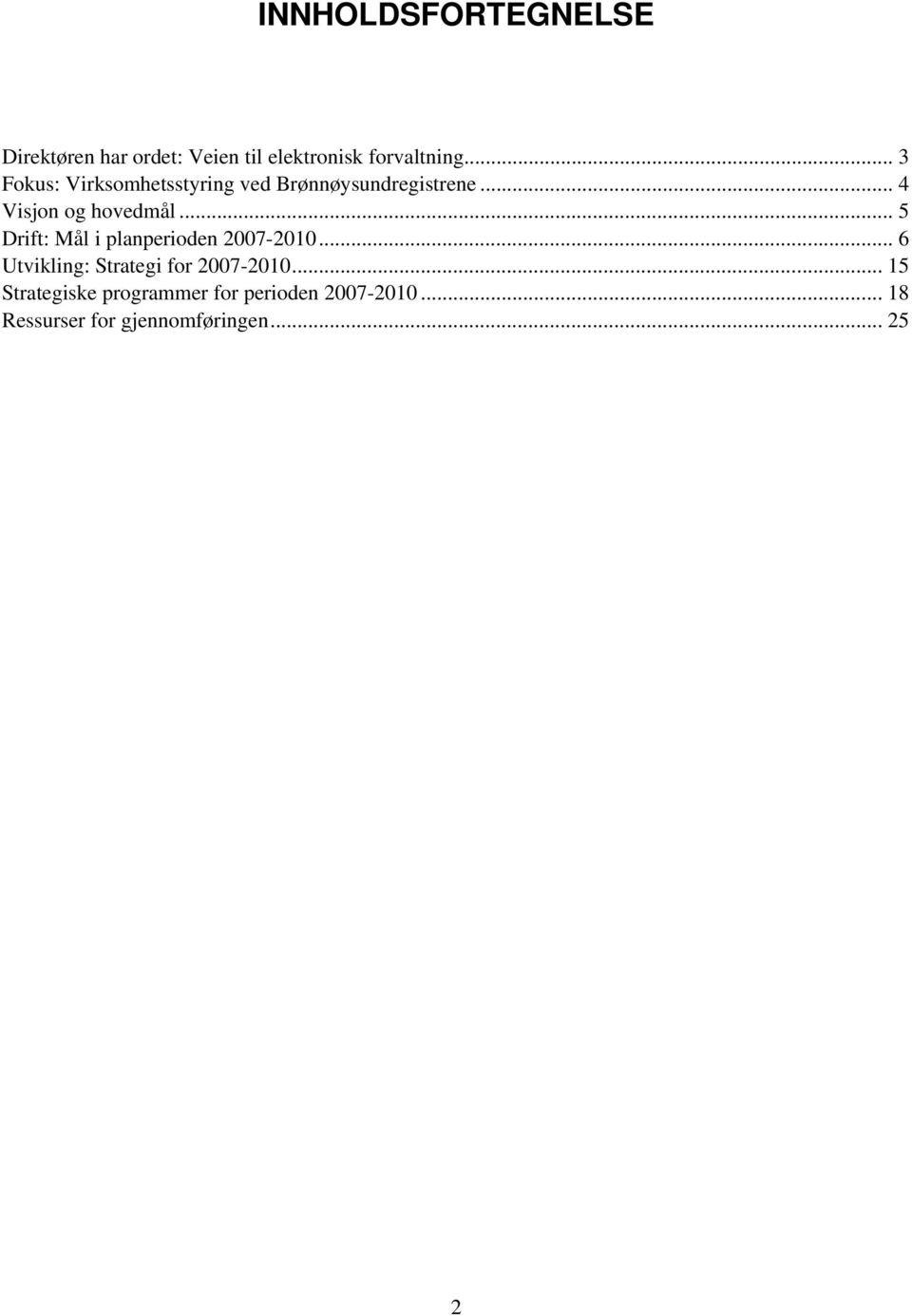 .. 5 Drift: Mål i planperioden 2007-2010... 6 Utvikling: Strategi for 2007-2010.