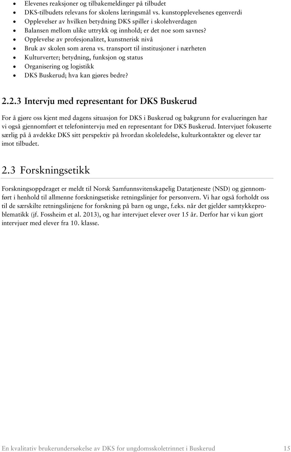 Opplevelse av profesjonalitet, kunstnerisk nivå Bruk av skolen som arena vs.