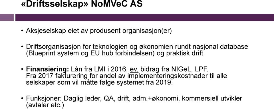 Finansiering: Lån fra LMI i 2016, ev. bidrag fra NIGeL, LPF.